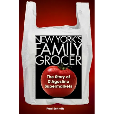 New York's Family Grocer: The Story of d'Agostino Supermarkets