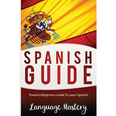 Spanish For Beginners: Powerful Beginner's Guide To Learn Spanish