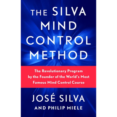 The Silva Mind Control Method: The Revolutionary Program by the Founder of the World's Most Famous Mind Control Course