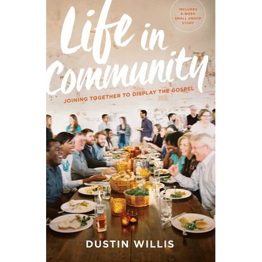 Life in Community: Joining Together to Display the Gospel