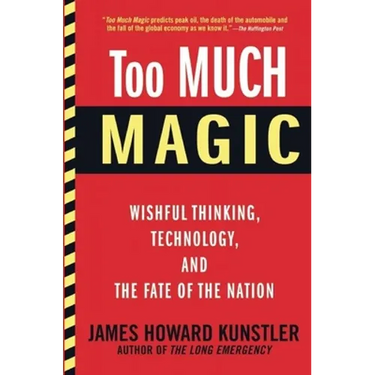 Too Much Magic: Wishful Thinking, Technology, and the Fate of the Nation