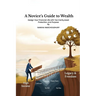A Novices Guide to Wealth: Design Your Financial Life with Tax Clarity, Asset Protection, and Purpose