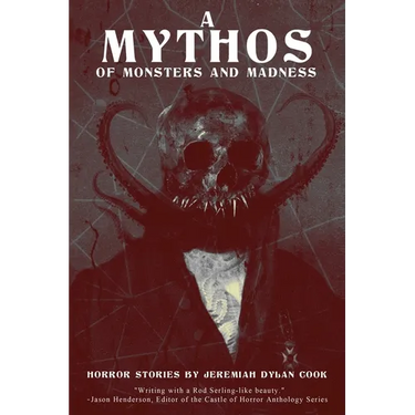 A Mythos of Monsters and Madness: Horror Stories by Jeremiah Dylan Cook