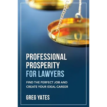 Professional Prosperity for Lawyers: Find the Perfect Job and Create Your Ideal Career