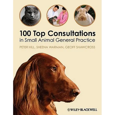 100 Top Consultations in Small Animal General Practice
