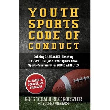 Youth Sports Code of Conduct: Building Character, Teaching Perspective, and Creating a Positive Sports Community for YOUNG ATHLETES
