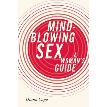 Mind-Blowing Sex: A Woman's Guide