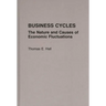 Business Cycles: The Nature and Causes of Economic Fluctuations