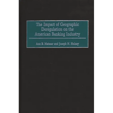 The Impact of Geographic Deregulation on the American Banking Industry