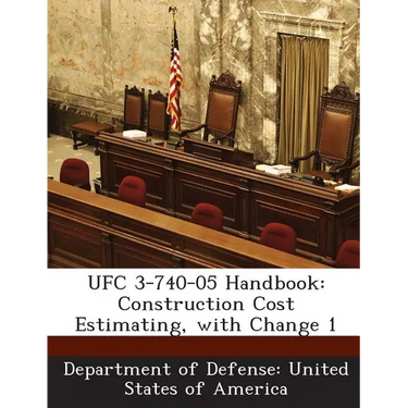 Ufc 3-740-05 Handbook: Construction Cost Estimating, with Change 1