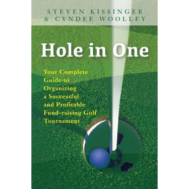 Hole in One: Your Complete Guide to Organizing a Successful and Profitable Fund-Raising Golf Tournament