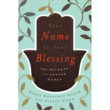 Your Name Is Your Blessing: The Secrets of Jewish Names