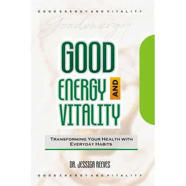 Good Energy and Vitality: Transforming Your Health with Everyday Habits