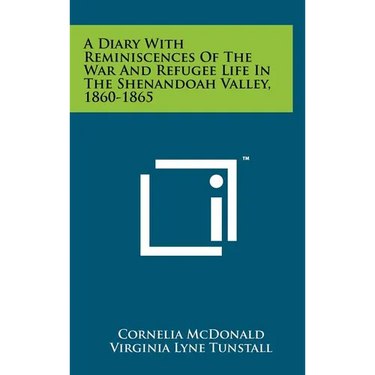 A Diary With Reminiscences Of The War And Refugee Life In The Shenandoah Valley, 1860-1865