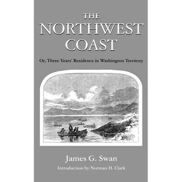 The Northwest Coast: Or, Three Years' Residence in Washington Territory