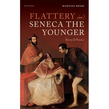 Flattery in Seneca the Younger: Theory & Practice