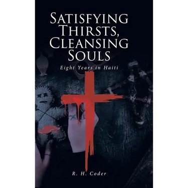Satisfying Thirsts, Cleansing Souls: Eight Years in Haiti