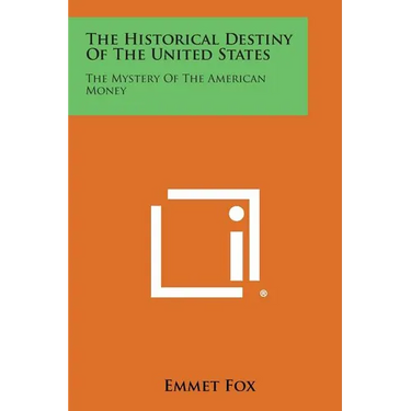 The Historical Destiny of the United States: The Mystery of the American Money