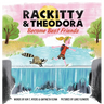 Rackitty & Theodora Become Best Friends