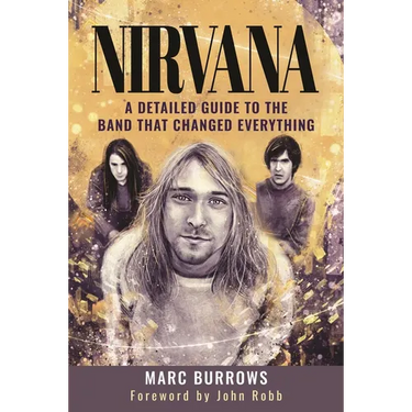 Nirvana: A Detailed Guide to the Band That Changed Everything