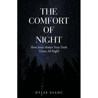 The Comfort of Night: How Jesus Makes Your Dark Times All Right