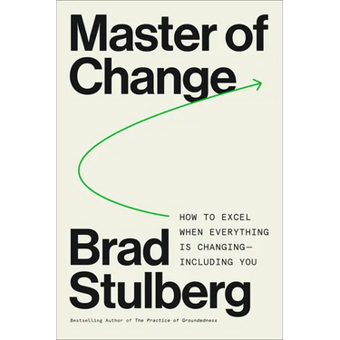 Master of Change: How to Excel When Everything Is Changing - Including You