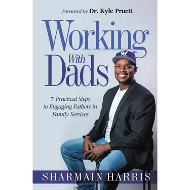 Working With Dads: 7 Practical Steps to Engaging Fathers in Family Services
