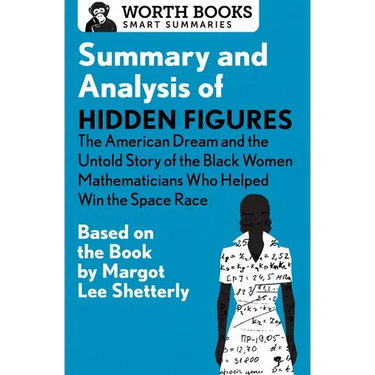 Summary and Analysis of Hidden Figures: The American Dream and the Untold Story of the Black Women Mathematicians Who Helped Win the Space Race: Based