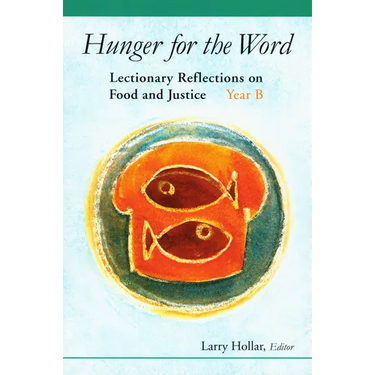 Hunger for the Word: Lectionary Reflections on Food and Justice-Year B
