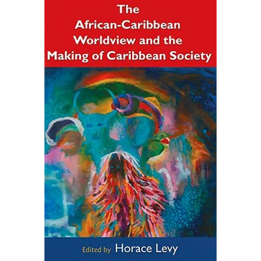 The African-Caribbean Worldview and the Making of Caribbean Society