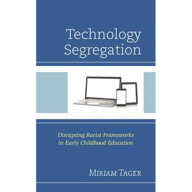 Technology Segregation: Disrupting Racist Frameworks in Early Childhood Education