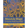 Mandala Magic: Coloring Book for Adults