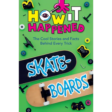 How It Happened! Skateboards: The Cool Stories and Facts Behind Every Trick
