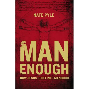 The Man Enough: How Jesus Redefines Manhood