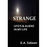Strange UFO's & Aliens in My Life