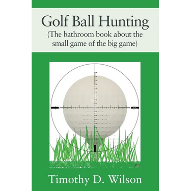 Golf Ball Hunting (The bathroom book about the small game of the big game)