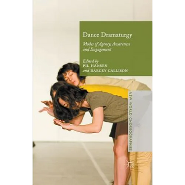 Dance Dramaturgy: Modes of Agency, Awareness and Engagement