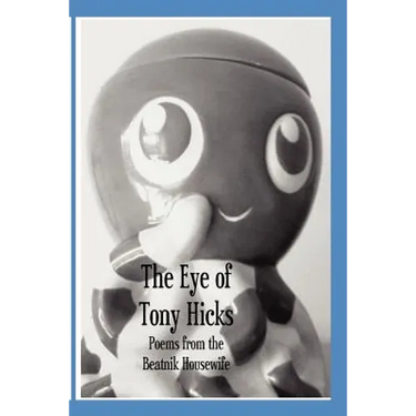 The Eye of Tony Hicks: Poems from the Beatnik Housewife