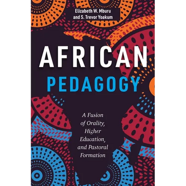 African Pedagogy: A Fusion of Orality, Higher Education, and Pastoral Formation