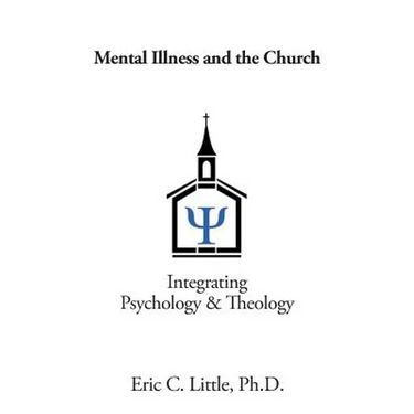 Mental Illness and the Church: Integrating Psychology & Theology