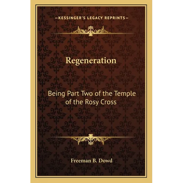 Regeneration: Being Part Two of the Temple of the Rosy Cross