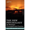 The New Psychology: Its Message, Principles and Practice
