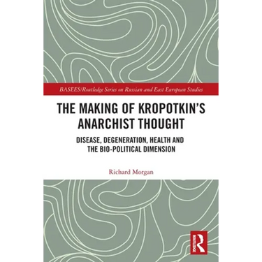 The Making of Kropotkin's Anarchist Thought: Disease, Degeneration, Health and the Bio-political Dimension