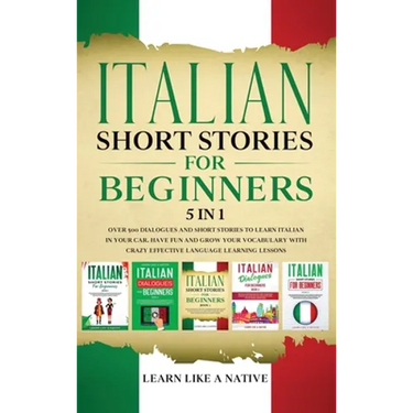 Italian Short Stories for Beginners 5 in 1: Over 500 Dialogues and Daily Used Phrases to Learn Italian in Your Car. Have Fun & Grow Your Vocabulary, w