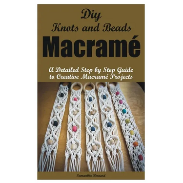 Diy Knots and Beads macramé: A Detailed Step by Step Guide to Creative Macramé Projects