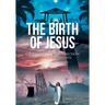 The Birth of Jesus: Crucifixion and Resurrection Great Commission