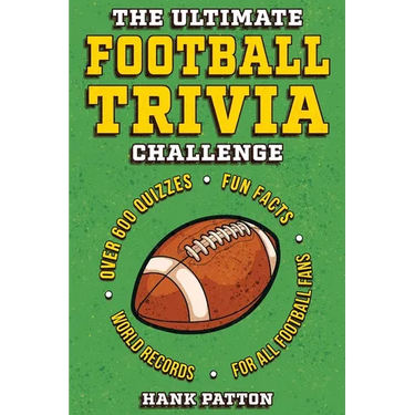 The Ultimate Football Trivia Challenge: Over 600 Quiz Questions for Die-Hard Football Fans