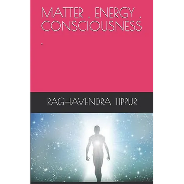 Matter, Energy, Consciousness .