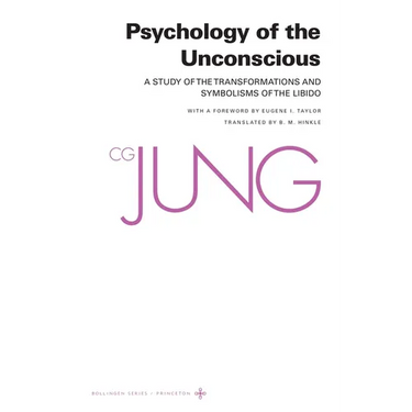 Psychology of the Unconscious: A Study of the Transformations and Symbolisms of the Libido