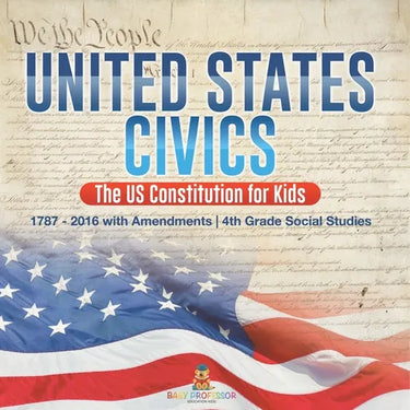 United States Civics - The US Constitution for Kids 1787 - 2016 with Amendments 4th Grade Social Studies